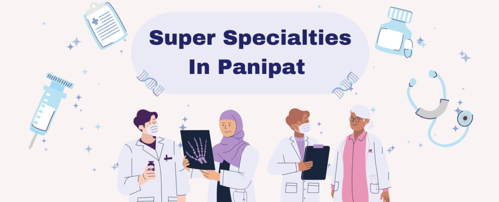 Super specialties in panipat