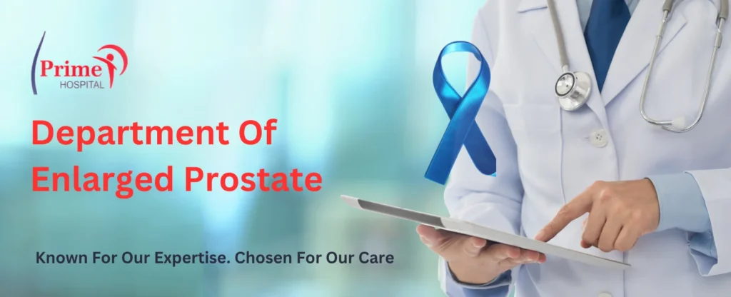 Advanced Enlarged Prostate, Prostate Enlargement Treatment Hospital in Panipat​