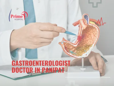 Gastroenterologist Doctor In Panipat: Prime Hospital​